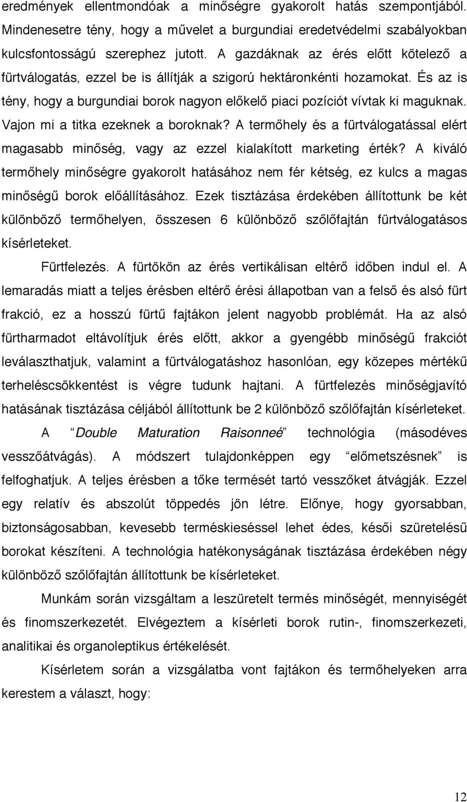 Vajon mi a titka ezeknek a boroknak? A termőhely és a fürtválogatással elért magasabb minőség, vagy az ezzel kialakított marketing érték?