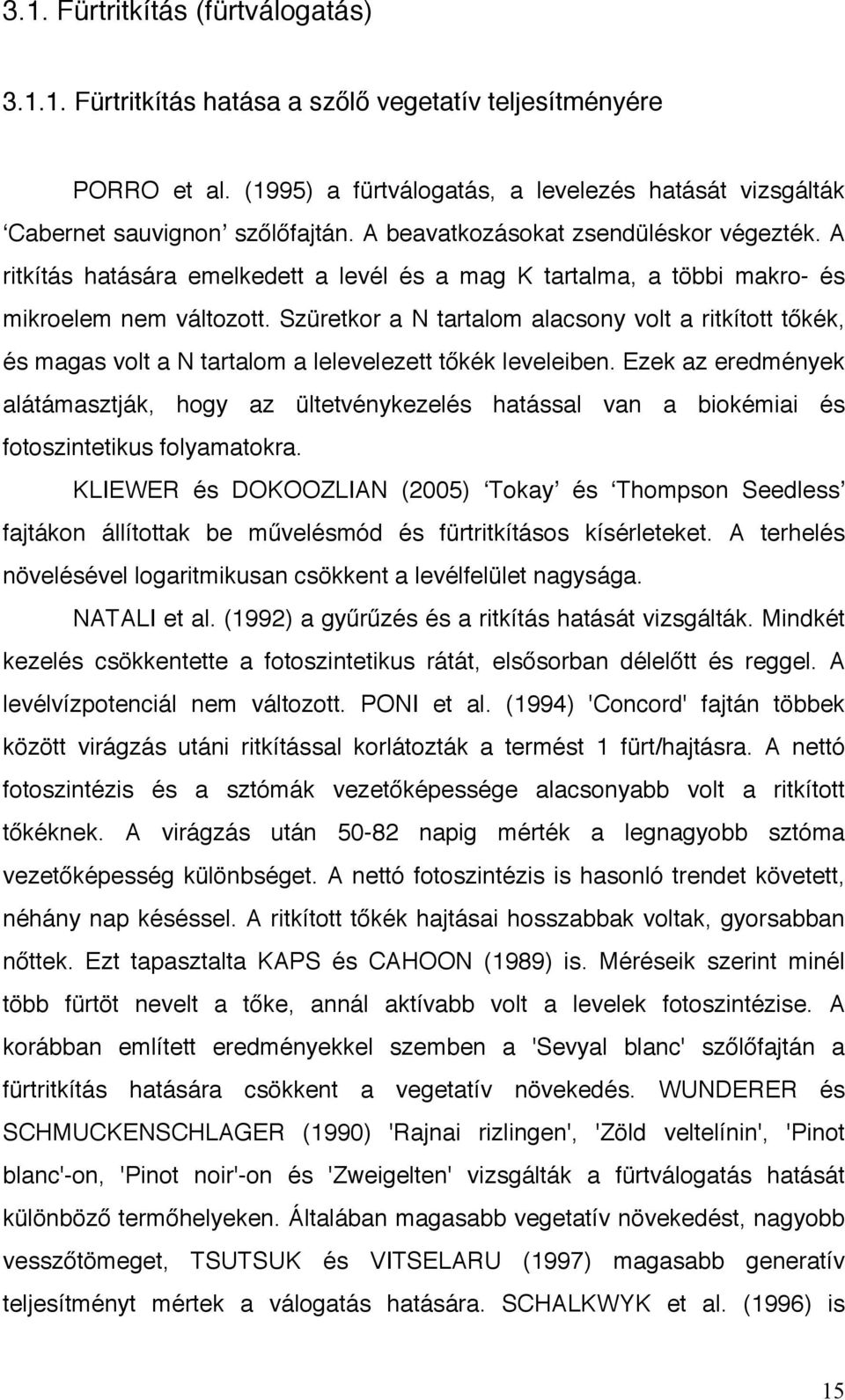 Szüretkor a N tartalom alacsony volt a ritkított tőkék, és magas volt a N tartalom a lelevelezett tőkék leveleiben.