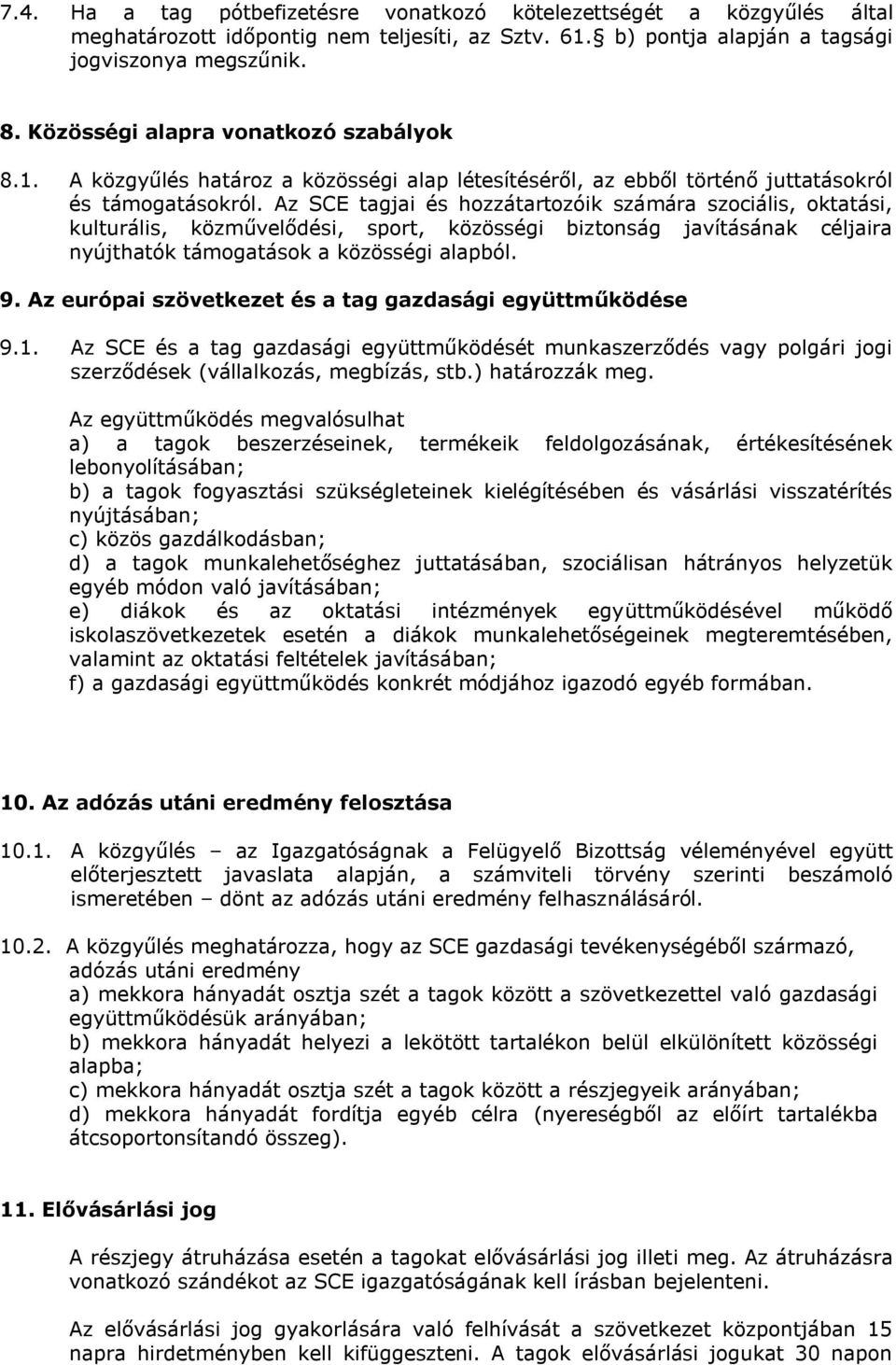 Az SCE tagjai és hozzátartozóik számára szociális, oktatási, kulturális, közművelődési, sport, közösségi biztonság javításának céljaira nyújthatók támogatások a közösségi alapból. 9.