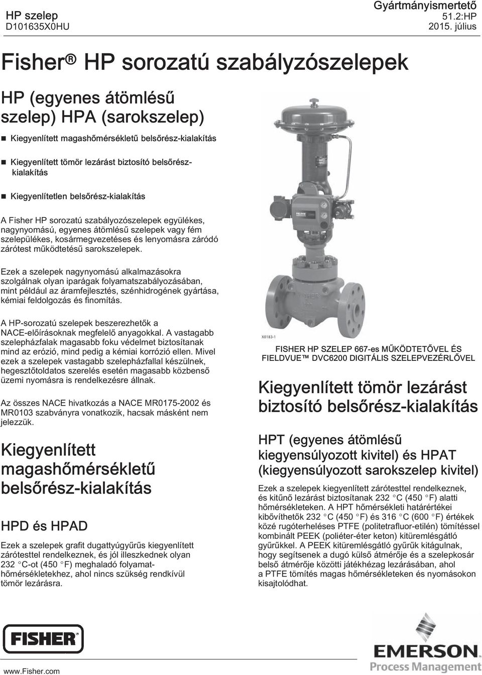 és lenyomásra záródó zárótest működtetésű sarokszelepek.