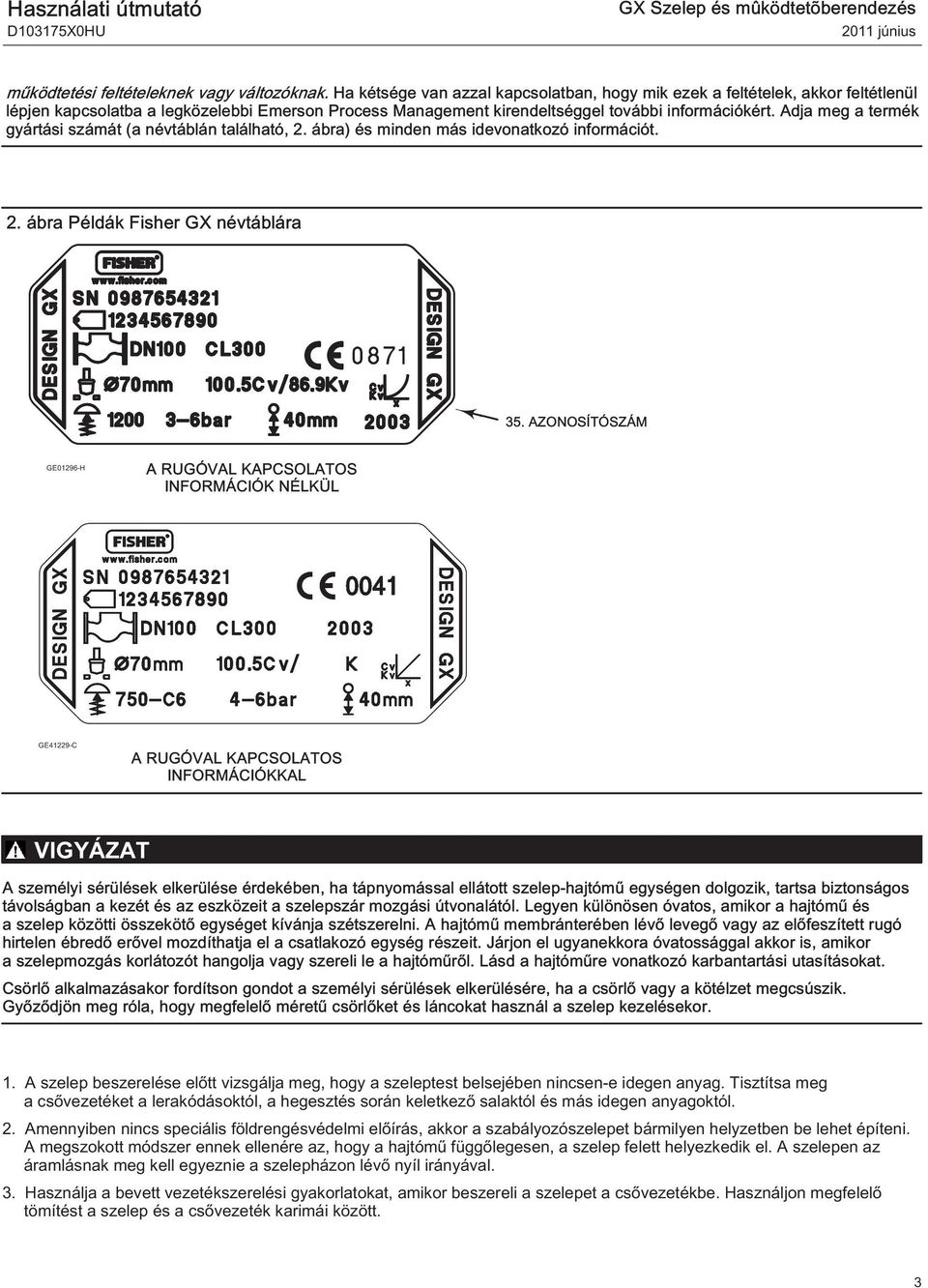 Adja meg a termék gyártási számát (a névtáblán található, 2. ábra) és minden más idevonatkozó információt. 2. ábra Példák Fisher GX névtáblára 35.