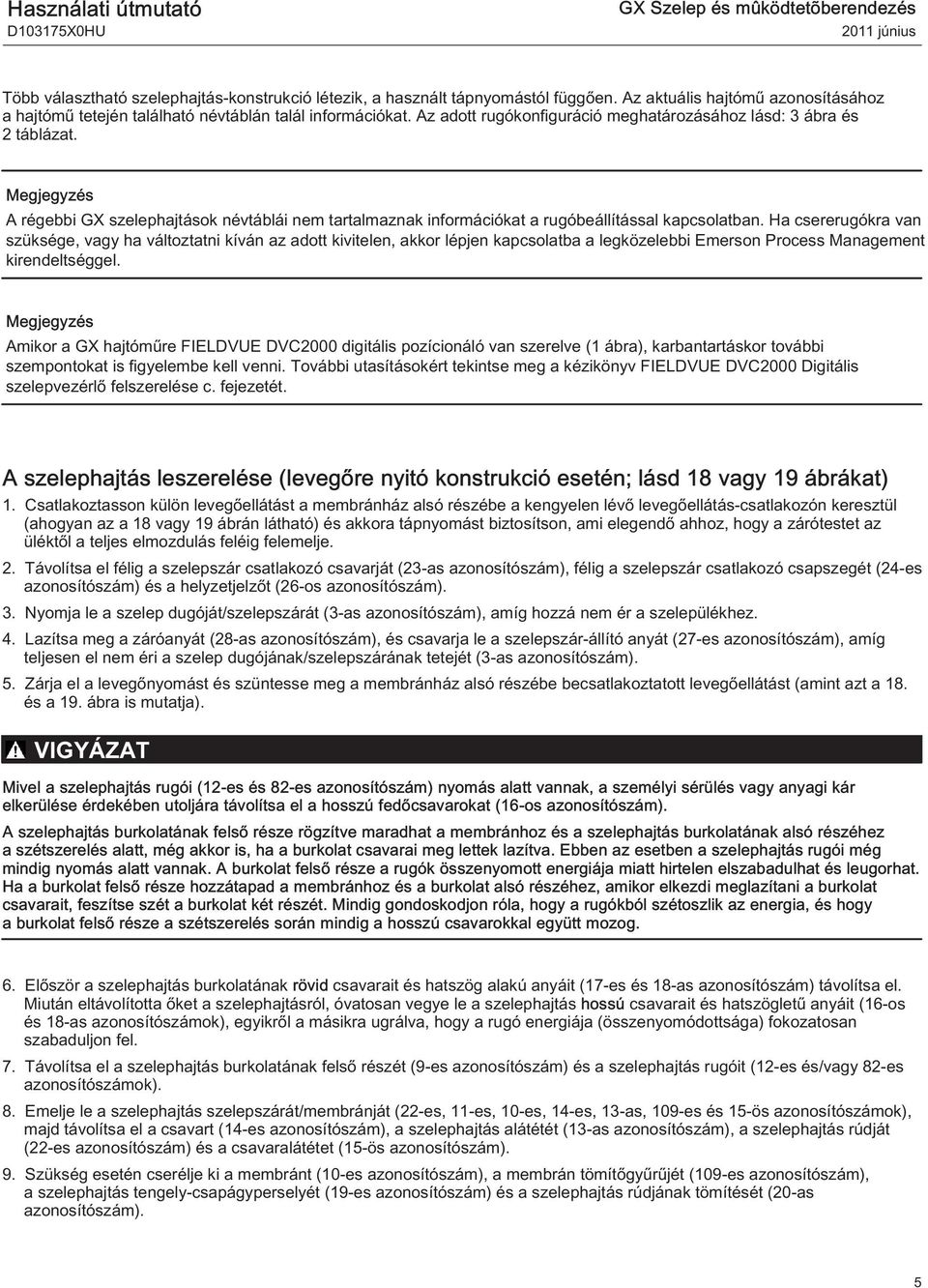 Megjegyzés A régebbi GX szelephajtások névtáblái nem tartalmaznak információkat a rugóbeállítással kapcsolatban.