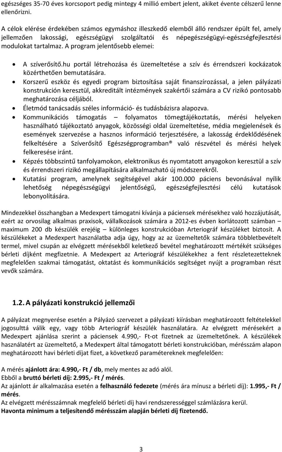 A program jelentősebb elemei: A szíverősítő.hu portál létrehozása és üzemeltetése a szív és érrendszeri kockázatok közérthetően bemutatására.