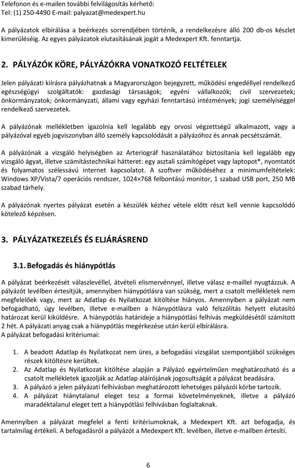 0 db-os készlet kimerüléséig. Az egyes pályázatok elutasításának jogát a Medexpert Kft. fenntartja. 2.