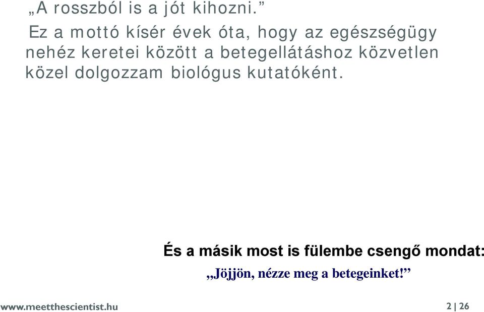 A rosszból is a jót kihozni.