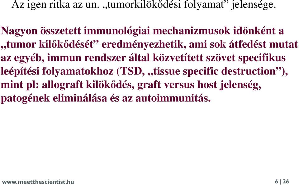 átfedést mutat az egyéb, immun rendszer által közvetített szövet specifikus leépítési folyamatokhoz (TSD,