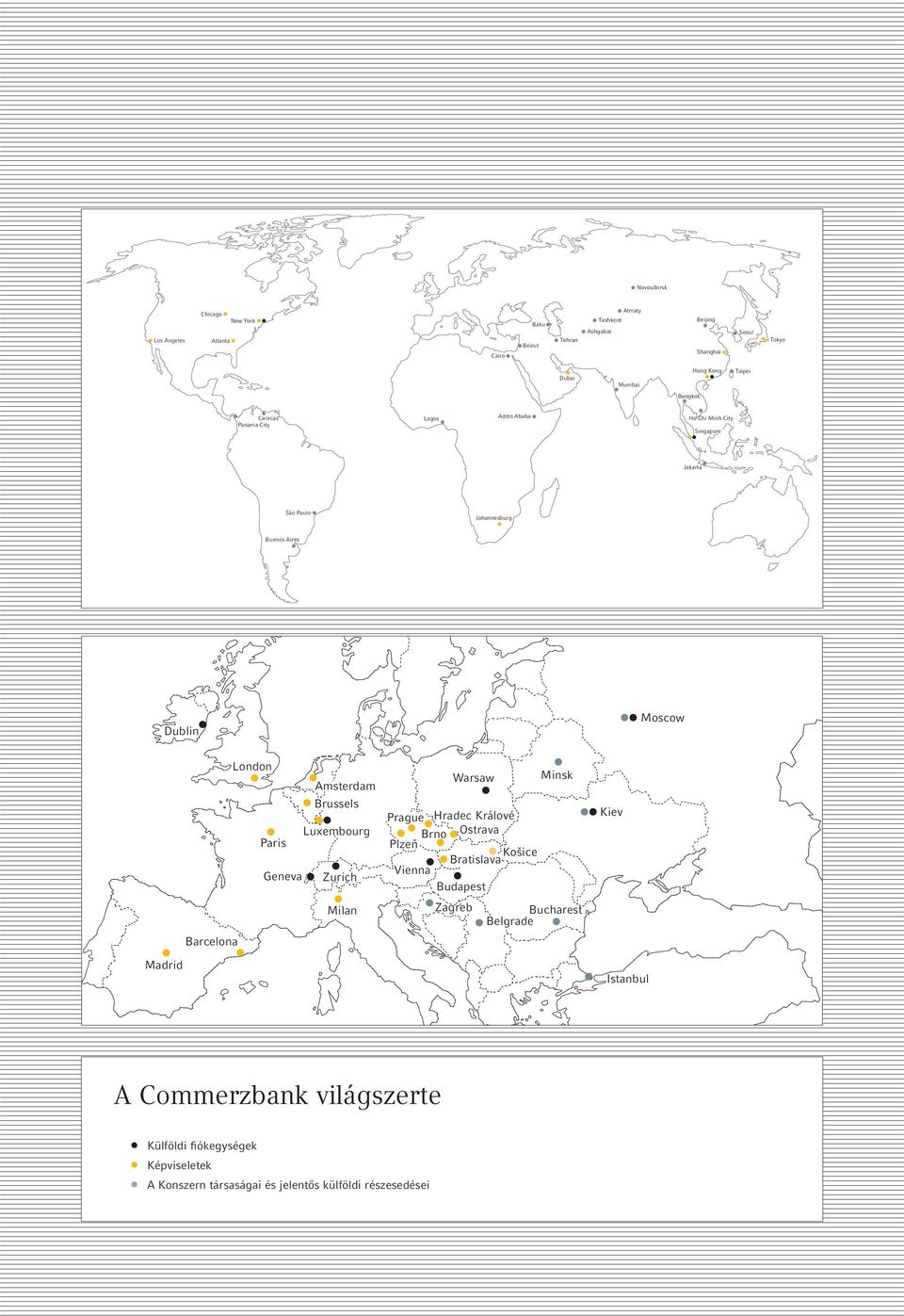 Amsterdam Minsk Brussels Luxembourg Paris Geneva Zurich Prague Hradec Králové Brno Ostrava Plzeň Košice Bratislava Vienna Budapest Milan Zagreb Kiev