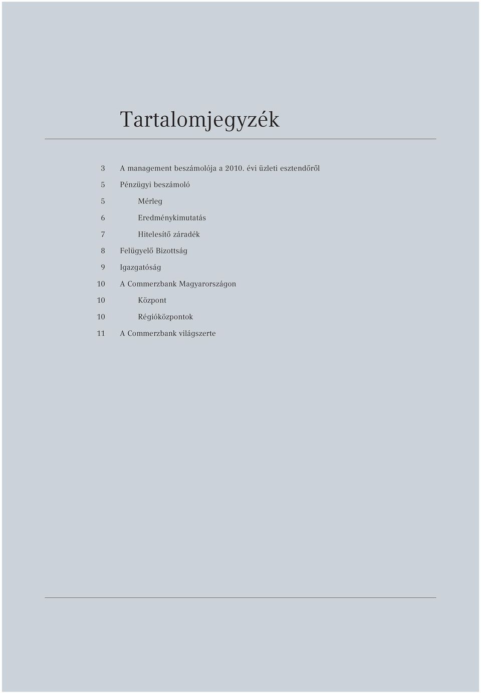 Eredménykimutatás 7 Hitelesítő záradék 8 Felügyelő Bizottság 9