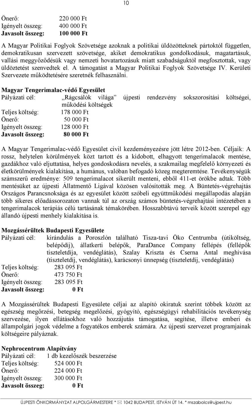 A támogatást a Magyar Politikai Foglyok Szövetsége IV. Kerületi Szervezete működtetésére szeretnék felhasználni.