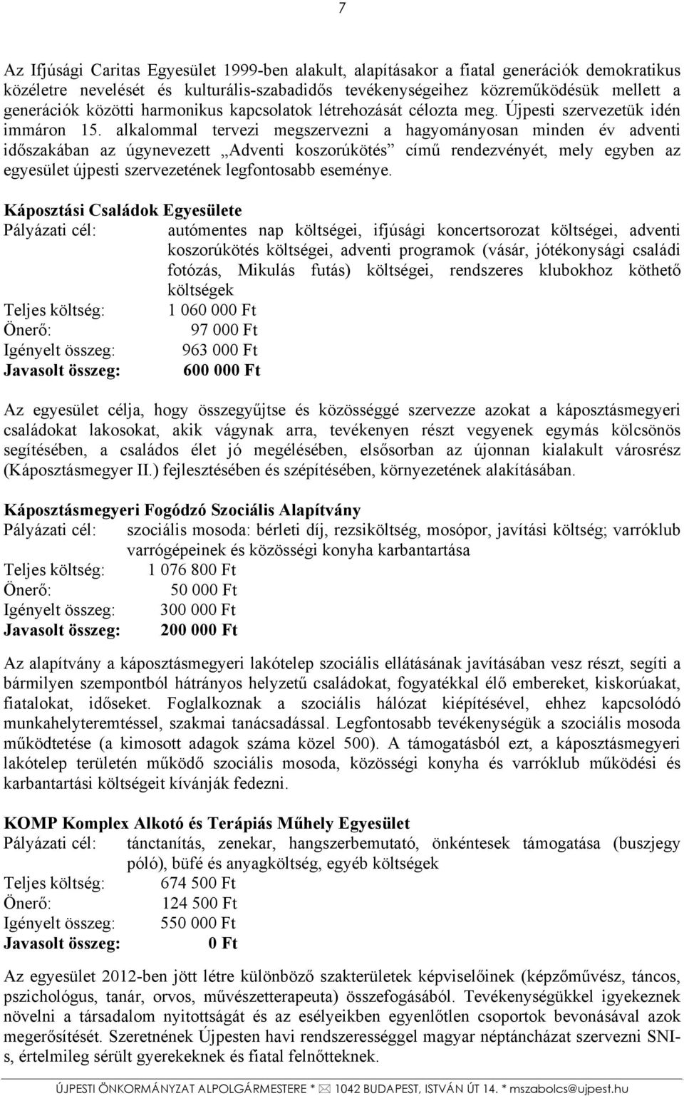 alkalommal tervezi megszervezni a hagyományosan minden év adventi időszakában az úgynevezett Adventi koszorúkötés című rendezvényét, mely egyben az egyesület újpesti szervezetének legfontosabb