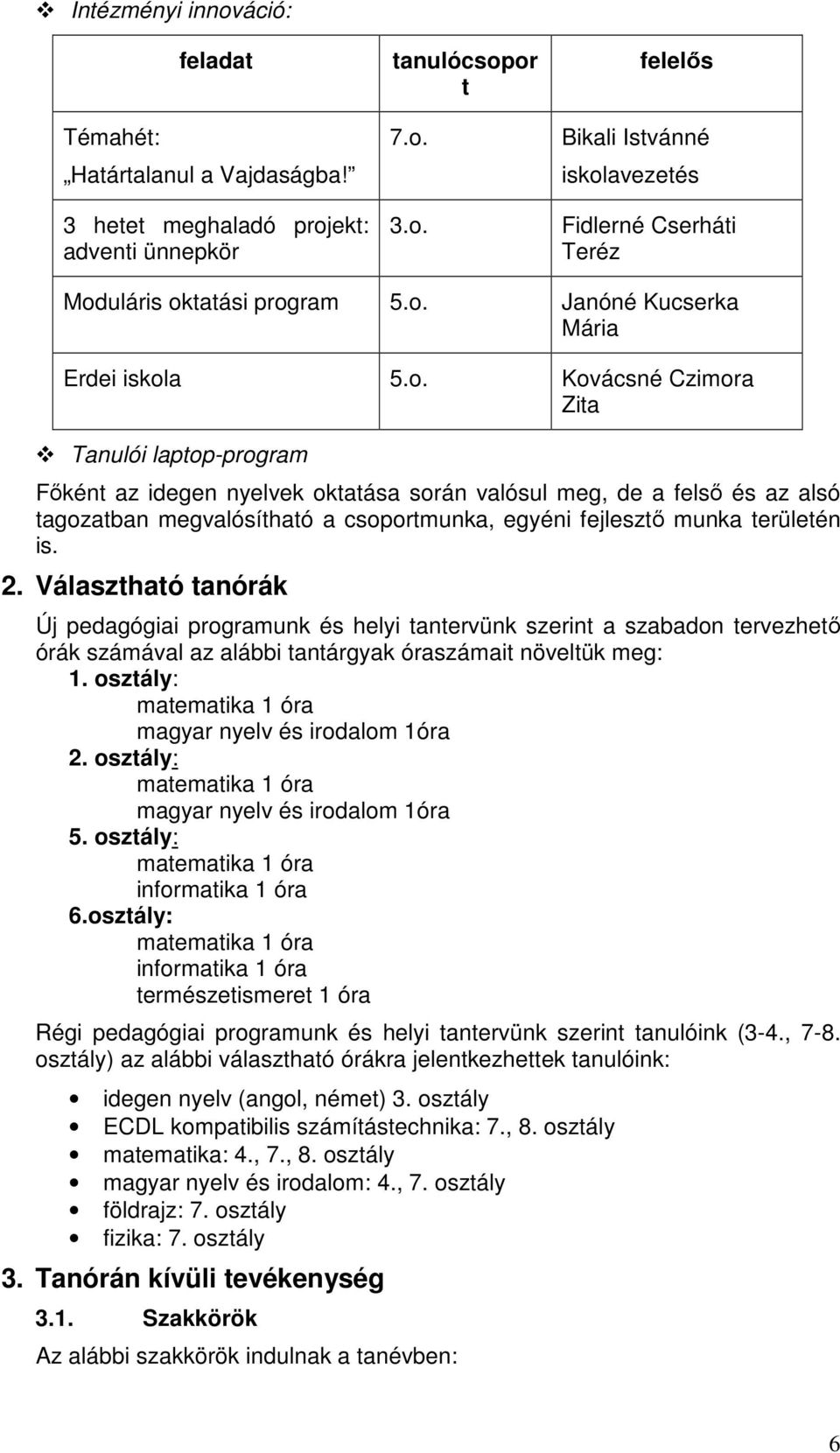 csoportmunka, egyéni fejlesztı munka területén is. 2.