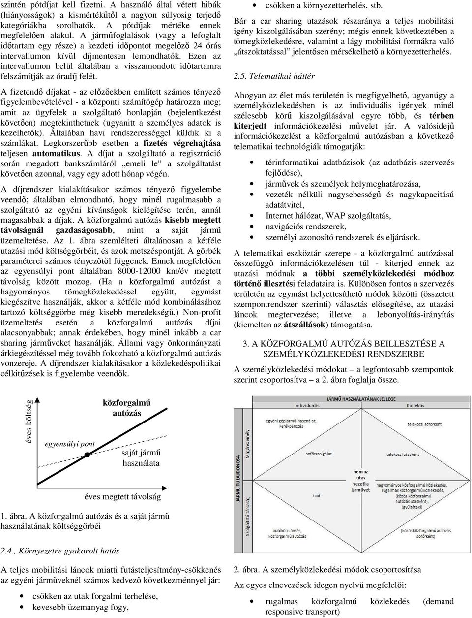 Ezen az intervallumon belül általában a visszamondott időtartamra felszámítják az óradíj felét.