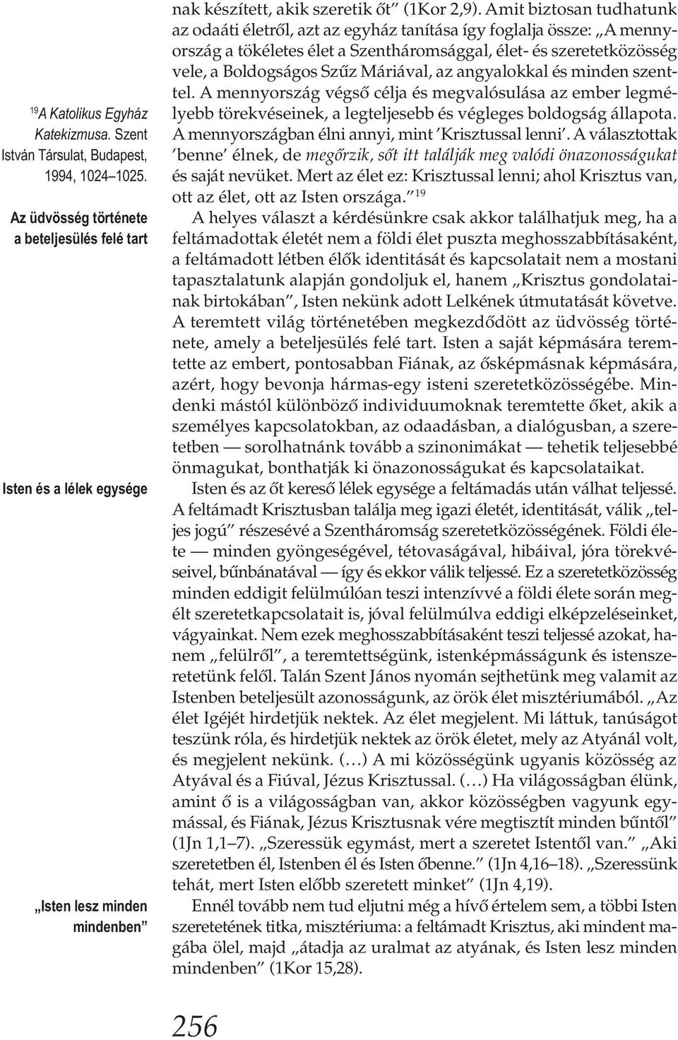 Amit biztosan tudhatunk az odaáti életről, azt az egyház tanítása így foglalja össze: A mennyország a tökéletes élet a Szentháromsággal, élet- és szeretetközösség vele, a Boldogságos Szűz Máriával,