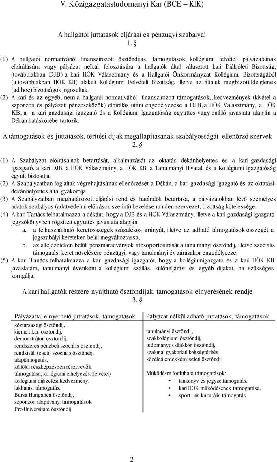 Bizottság, (továbbiakban DJB) a kari HÖK Választmány és a Hallgatói Önkormányzat Kollégiumi Bizottságából (a továbbiakban HÖK KB) alakult Kollégiumi Felvételi Bizottság, illetve az általuk megbízott