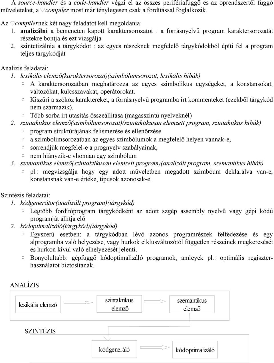 szintetizálnia a tárgykódot : az egyes részeknek megfelelő tárgykódokból építi fel a program teljes tárgykódját Analízis feladatai: 1.