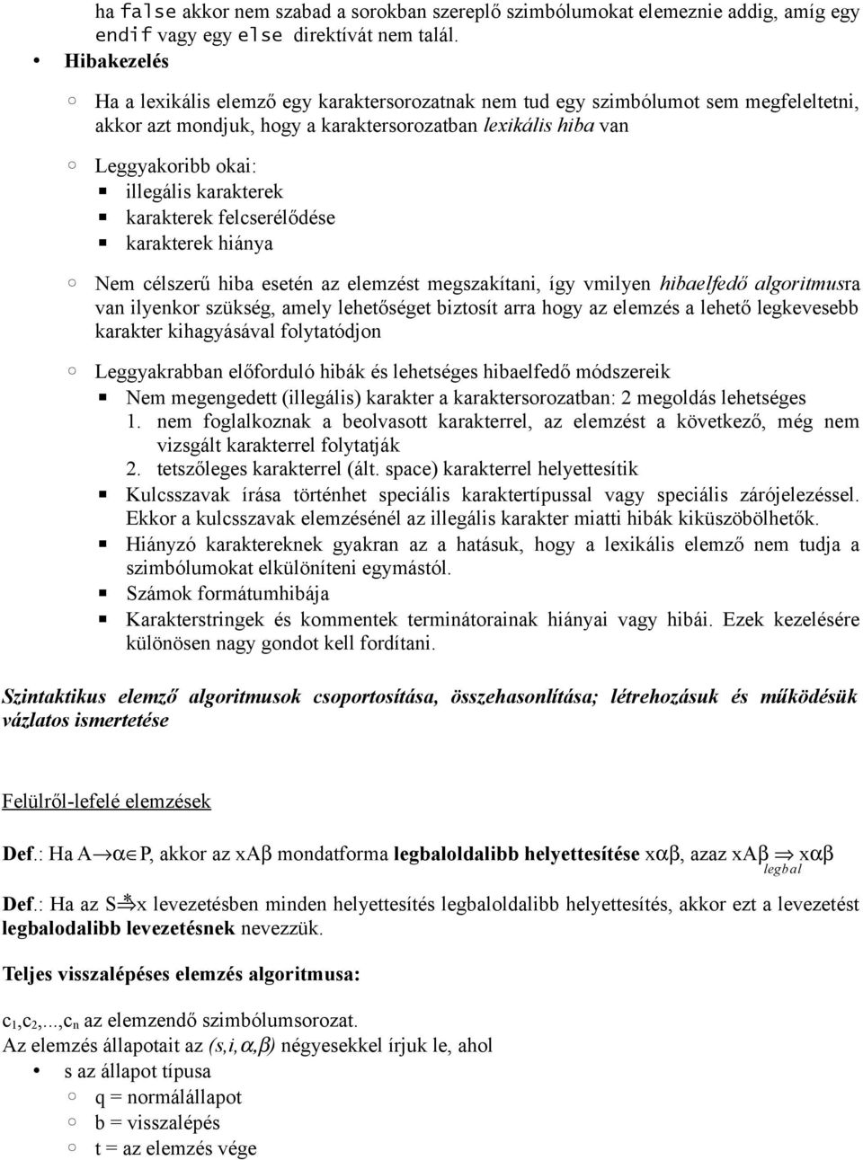 karakterek karakterek felcserélődése karakterek hiánya Nem célszerű hiba esetén az elemzést megszakítani, így vmilyen hibaelfedő algoritmusra van ilyenkor szükség, amely lehetőséget biztosít arra