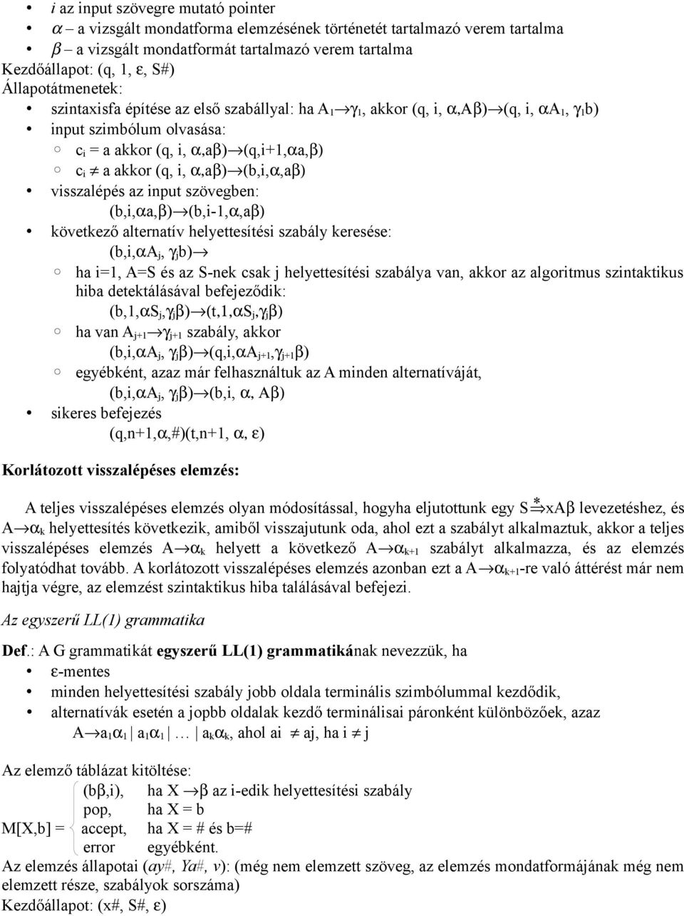 (b,i,α,aβ) visszalépés az input szövegben: (b,i,αa,β) (b,i-1,α,aβ) következő alternatív helyettesítési szabály keresése: (b,i,αa j, γ j b) ha i=1, A=S és az S-nek csak j helyettesítési szabálya van,