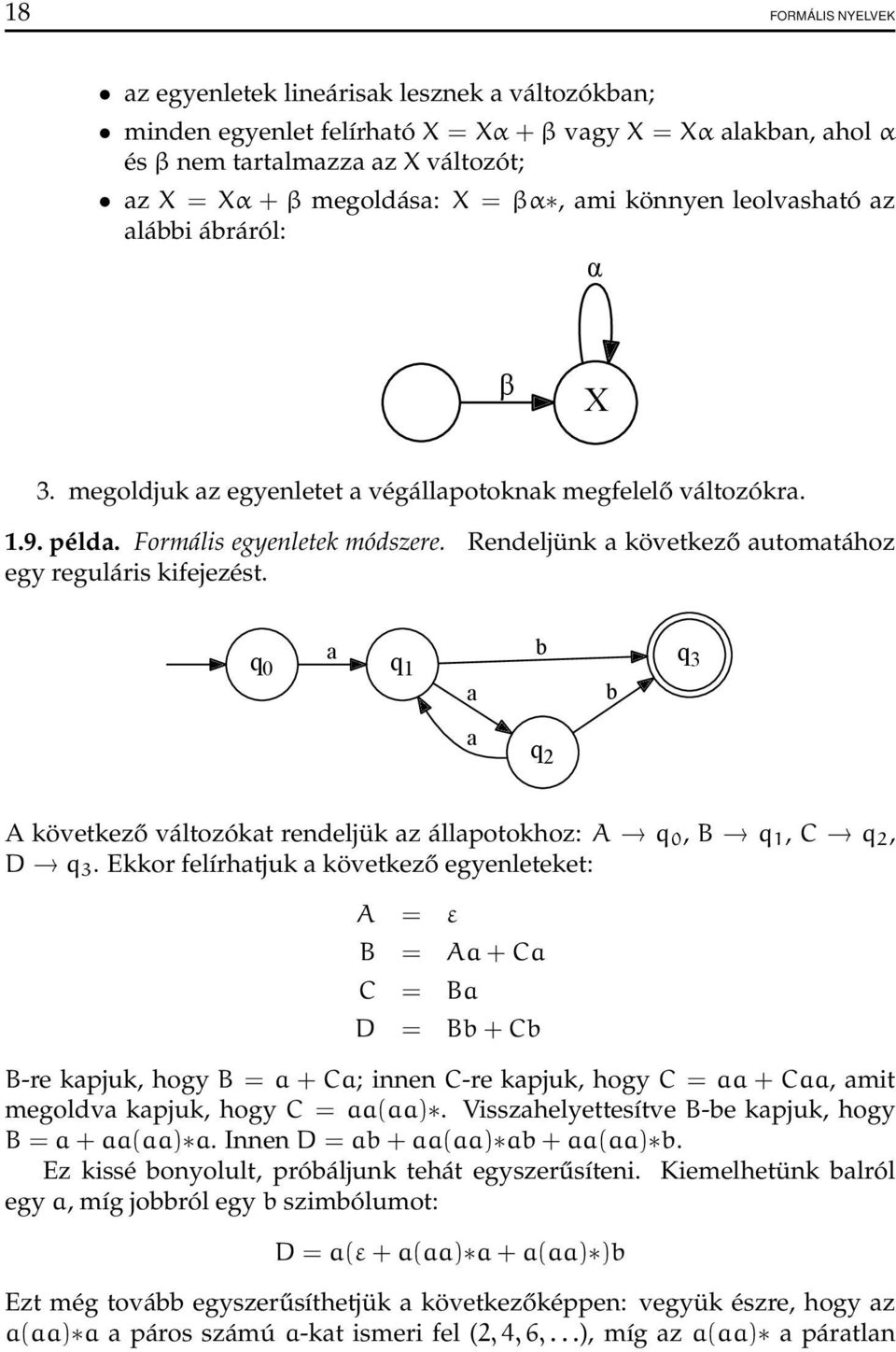 Rendeljünk a következő automatához egy reguláris kifejezést. a b q q 0 q1 3 a b a q 2 A következő változókat rendeljük az állapotokhoz: A q 0, B q 1, C q 2, D q 3.