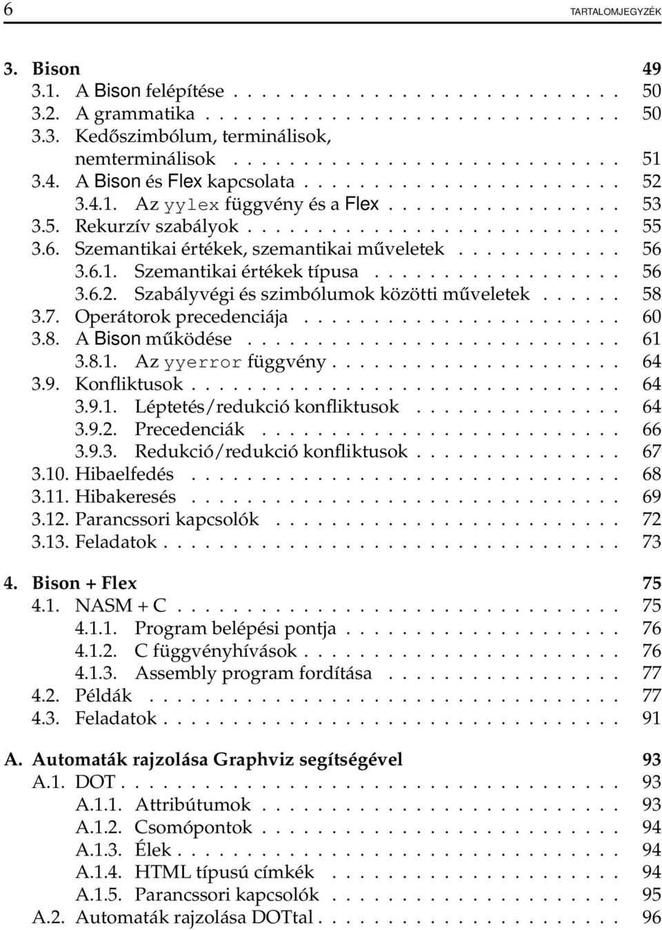 Szemantikai értékek, szemantikai műveletek............ 56 3.6.1. Szemantikai értékek típusa.................. 56 3.6.2. Szabályvégi és szimbólumok közötti műveletek...... 58 3.7.