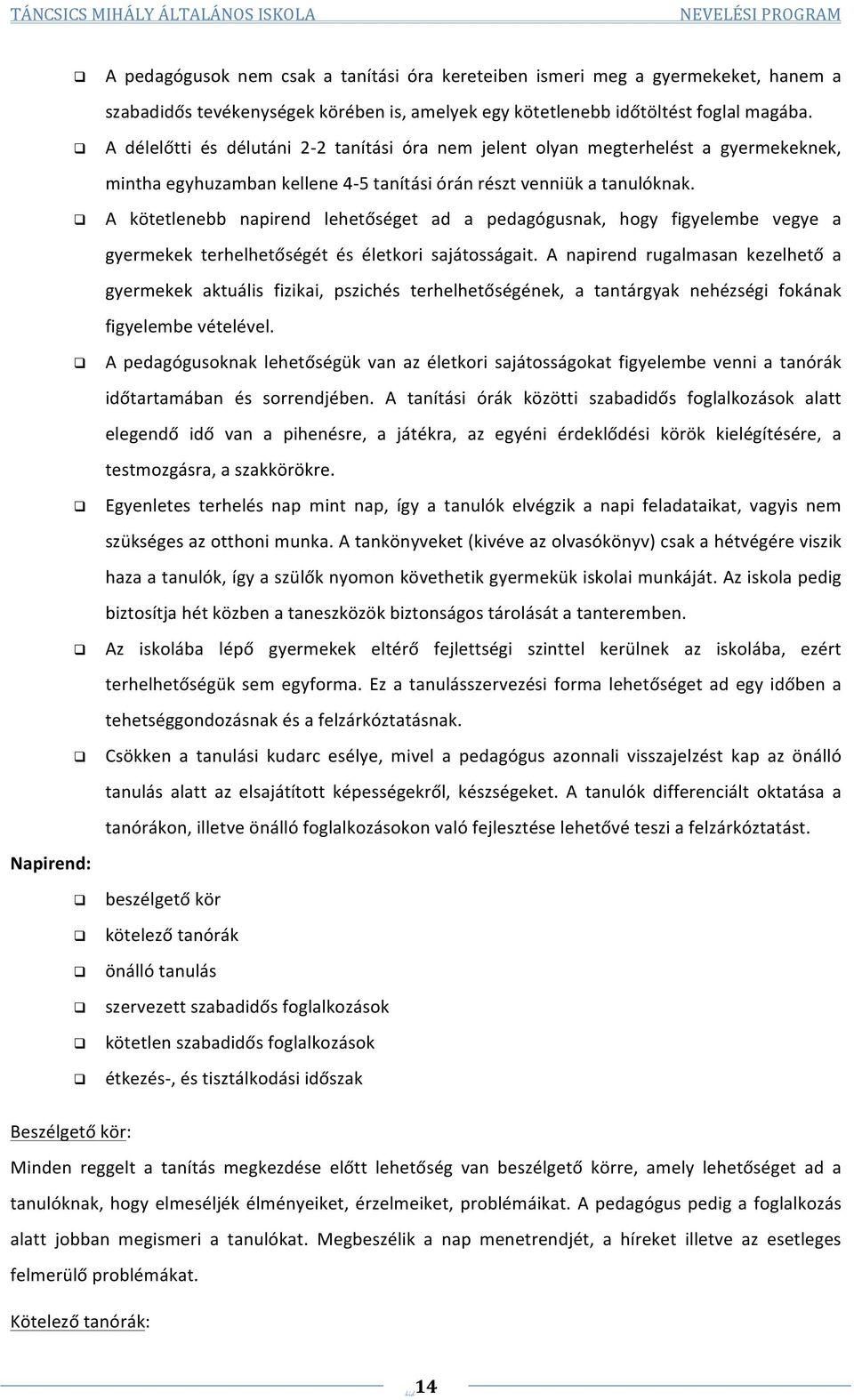 A kötetlenebb napirend lehetőséget ad a pedagógusnak, hogy figyelembe vegye a gyermekek terhelhetőségét és életkori sajátosságait.