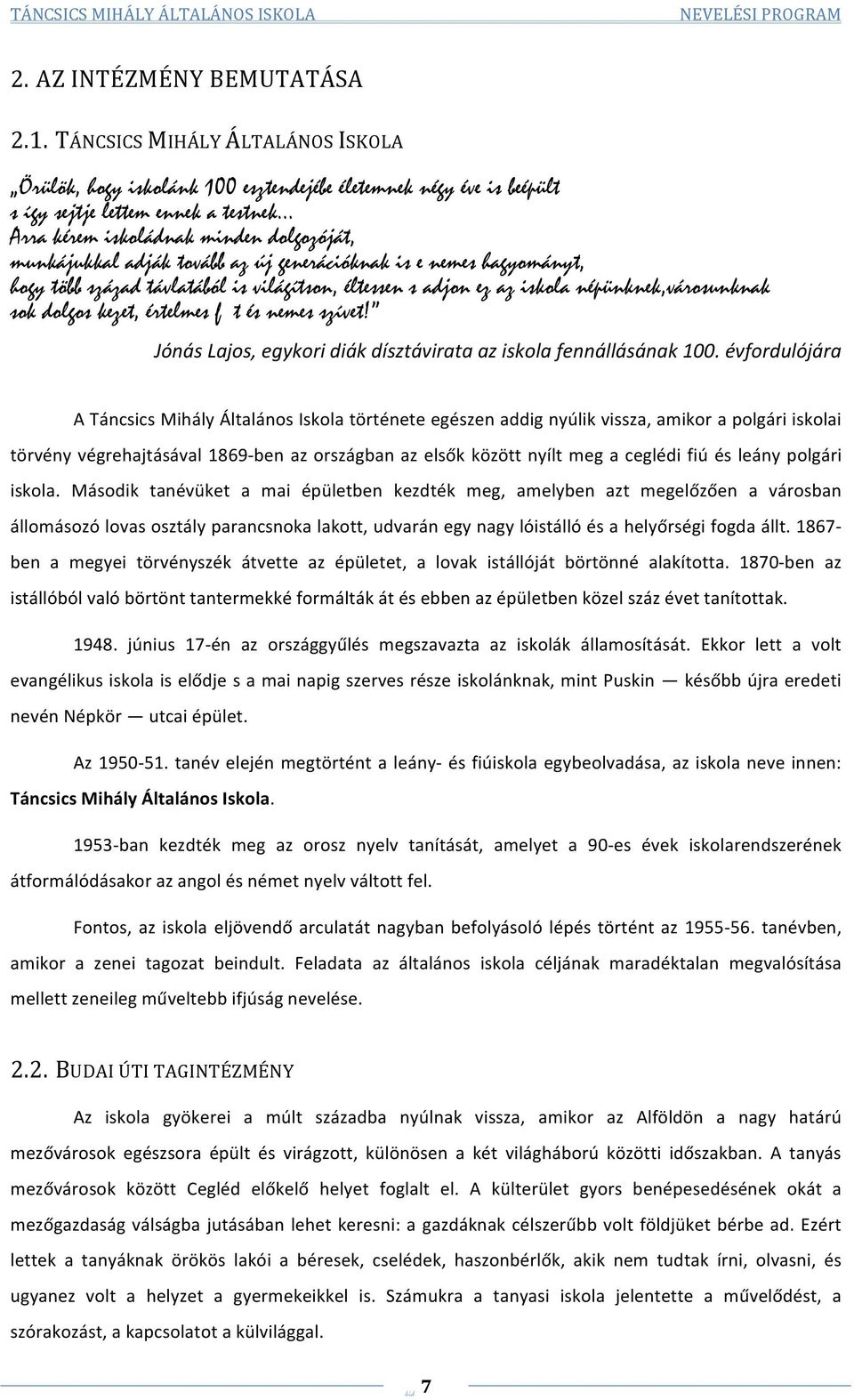 népünknek,városunknak sok dolgos kezet, értelmes f t és nemes szívet! Jónás Lajos, egykori diák dísztávirata az iskola fennállásának 100.