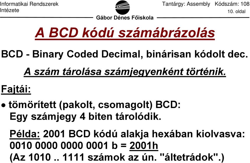 tömörített (pakolt, csomagolt) BCD: Egy számjegy 4 biten tárolódik.