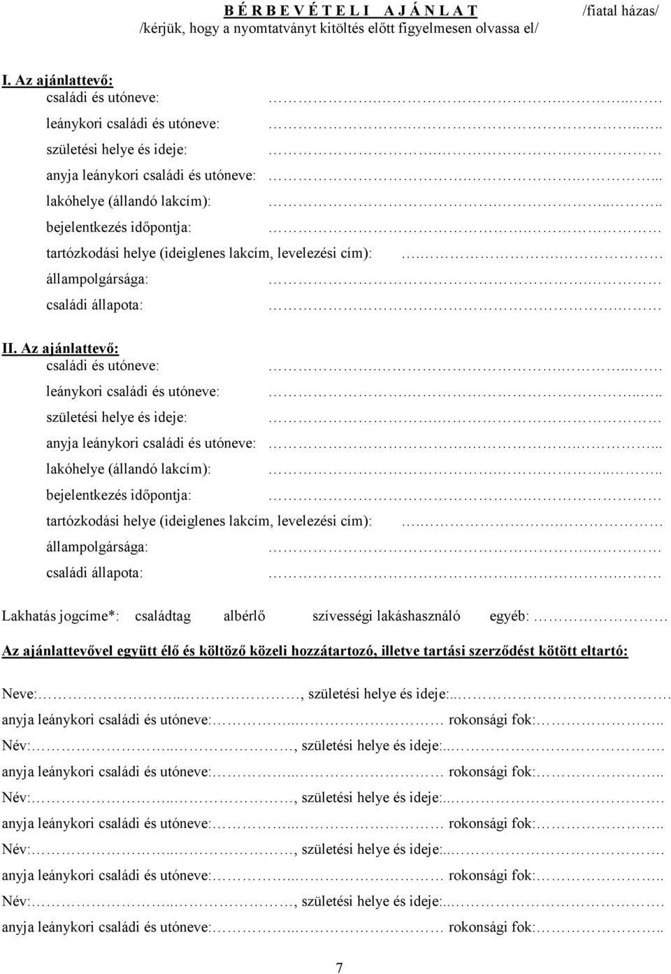 .... lakóhelye (állandó lakcím): bejelentkezés időpontja: tartózkodási helye (ideiglenes lakcím, levelezési cím): állampolgársága: családi állapota:.......... II.