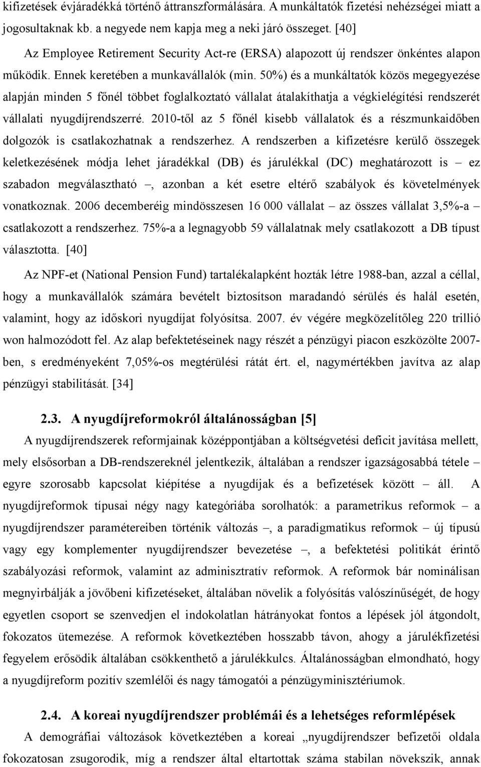 50%) és a munkáltatók közös megegyezése alapján minden 5 főnél többet foglalkoztató vállalat átalakíthatja a végkielégítési rendszerét vállalati nyugdíjrendszerré.