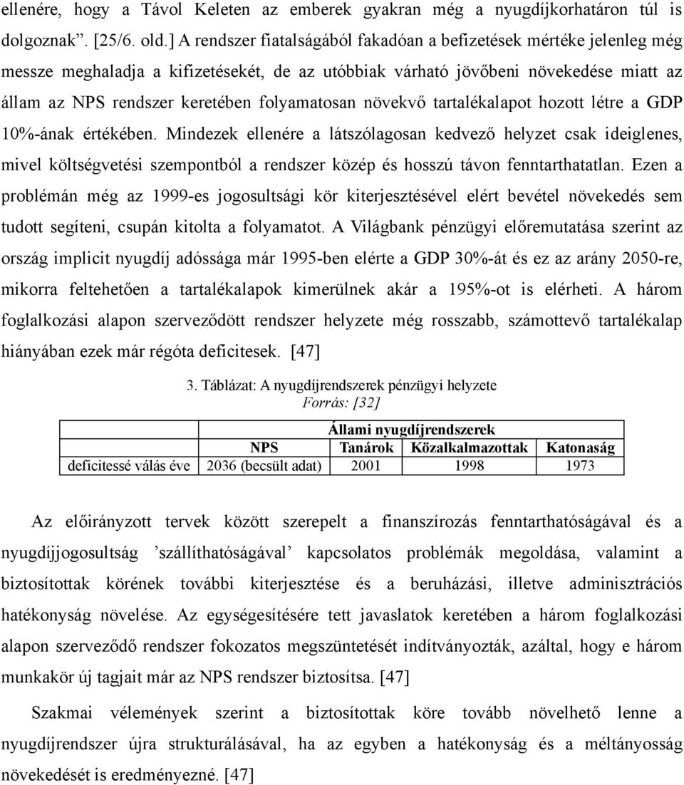 folyamatosan növekvő tartalékalapot hozott létre a GDP 10%-ának értékében.