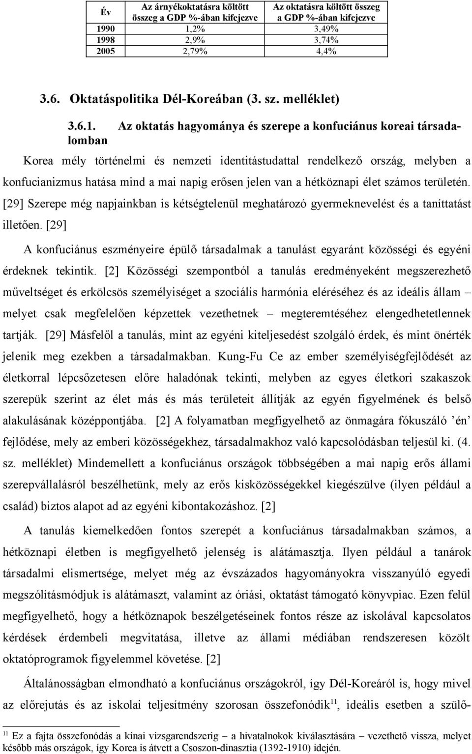 Az oktatás hagyománya és szerepe a konfuciánus koreai társadalomban Korea mély történelmi és nemzeti identitástudattal rendelkező ország, melyben a konfucianizmus hatása mind a mai napig erősen jelen