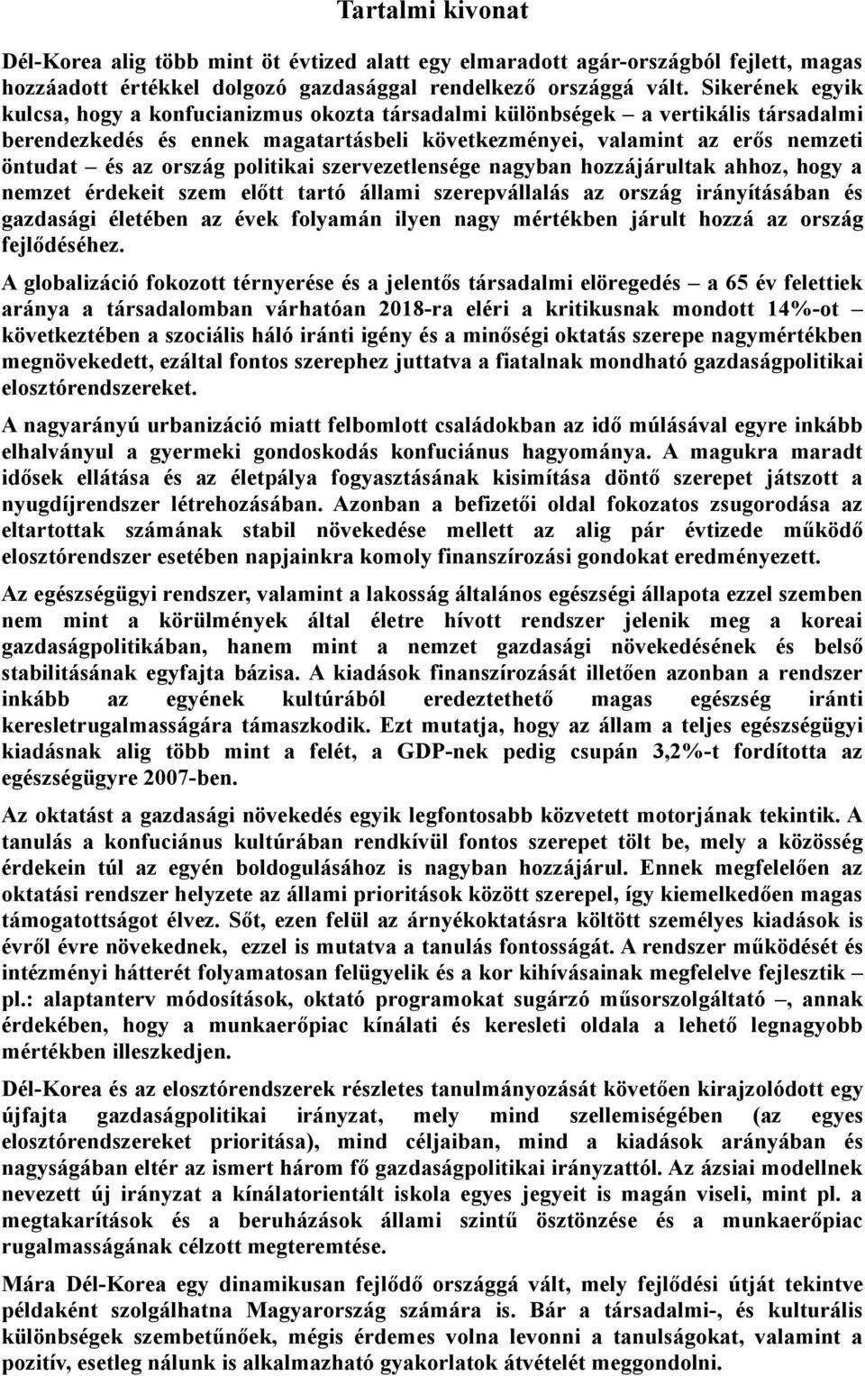 politikai szervezetlensége nagyban hozzájárultak ahhoz, hogy a nemzet érdekeit szem előtt tartó állami szerepvállalás az ország irányításában és gazdasági életében az évek folyamán ilyen nagy