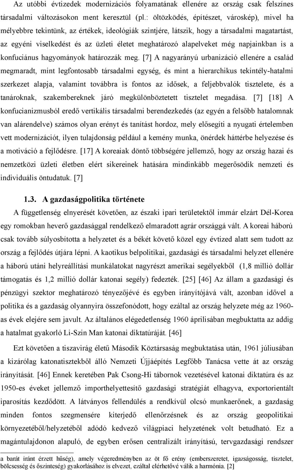 alapelveket még napjainkban is a konfuciánus hagyományok határozzák meg.