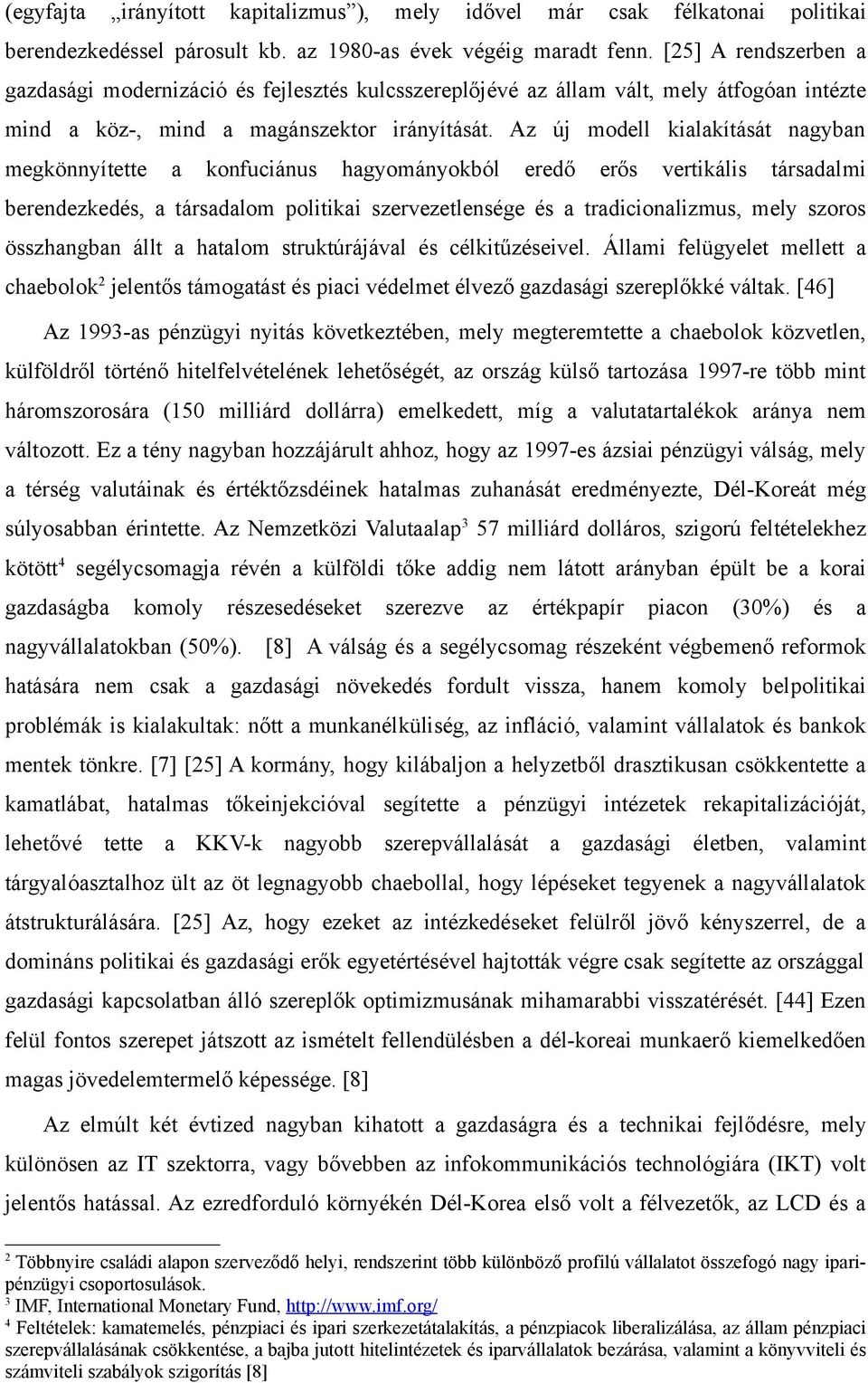 Az új modell kialakítását nagyban megkönnyítette a konfuciánus hagyományokból eredő erős vertikális társadalmi berendezkedés, a társadalom politikai szervezetlensége és a tradicionalizmus, mely