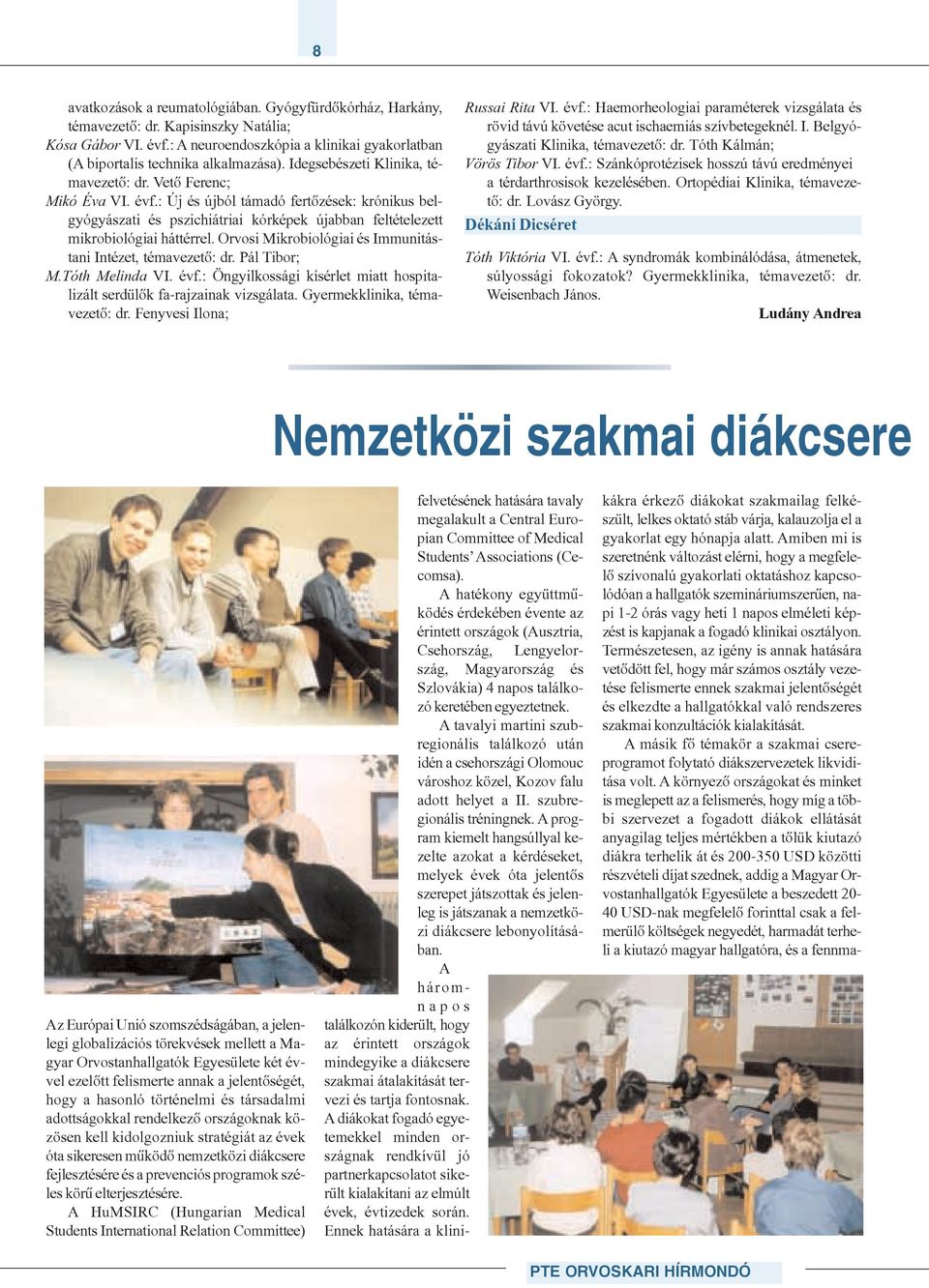 Orvosi Mikrobiológiai és Immunitástani Intézet, témavezetõ: dr. Pál Tibor; M.Tóth Melinda VI. évf.: Öngyilkossági kísérlet miatt hospitalizált serdülõk fa-rajzainak vizsgálata.
