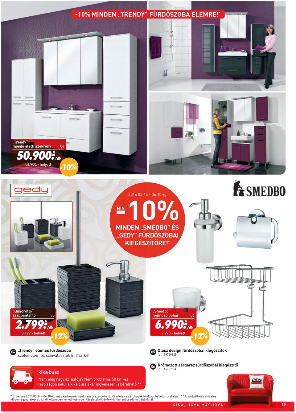 - Ft 7.990.- helyett -12% 04 Trendy elemes fürdőszoba 05 Olasz design fürdőszobai kiegészítők széles elem és színválaszték (pl.17431529) (pl.19972092) kika busz Nem elég nagy az autója? Nem probléma.