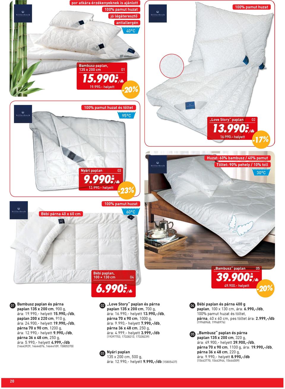 990.- Ft Bambusz paplan 05 39.900.- Ft 49.900.- helyett 01 Bambusz paplan és párna 02 Love Story paplan és párna 04 Bébi paplan és párna 400 g paplan 135 x 200 cm, 900 g, paplan 135 x 200 cm, 700 g, ára: 19.