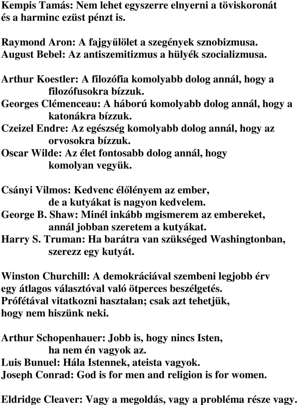 Czeizel Endre: Az egészség komolyabb dolog annál, hogy az orvosokra bízzuk. Oscar Wilde: Az élet fontosabb dolog annál, hogy komolyan vegyük.