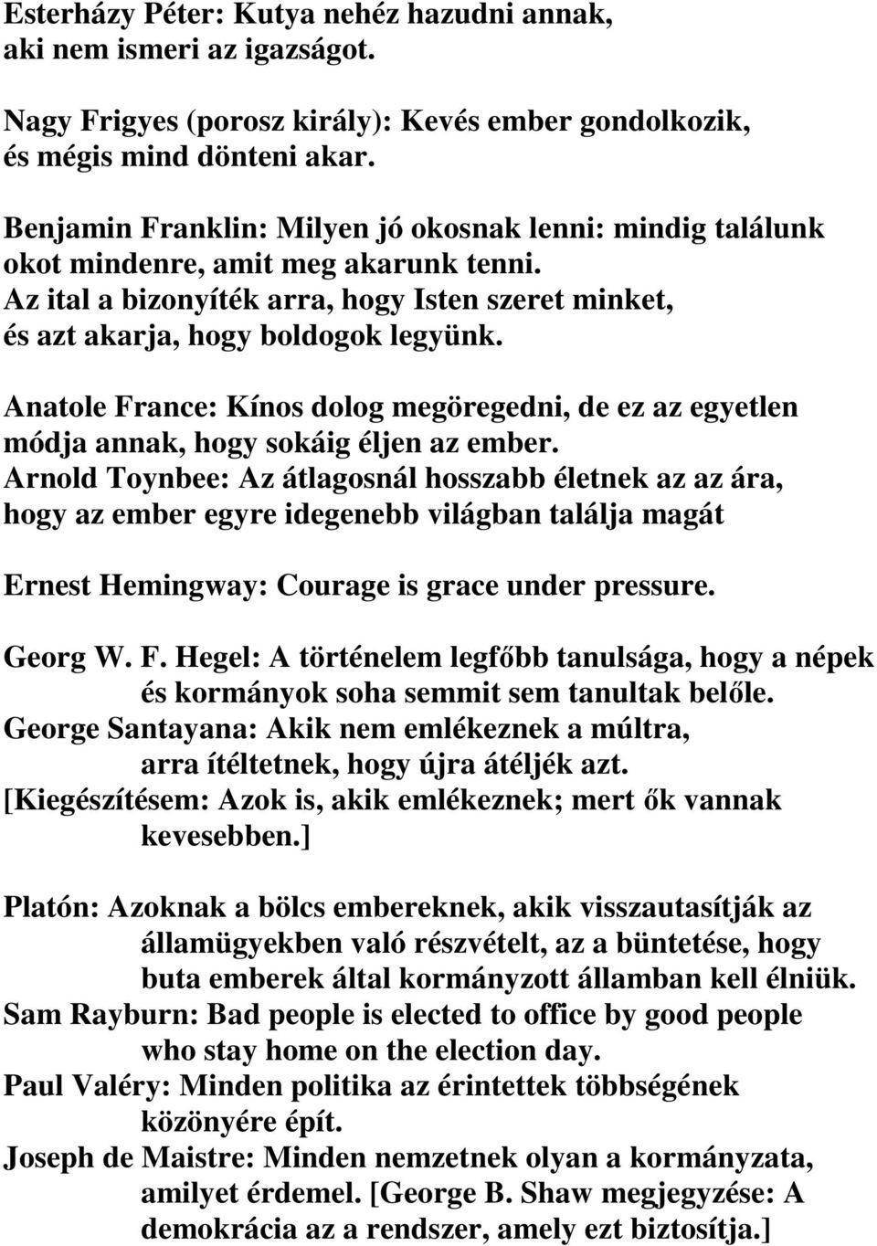 Anatole France: Kínos dolog megöregedni, de ez az egyetlen módja annak, hogy sokáig éljen az ember.