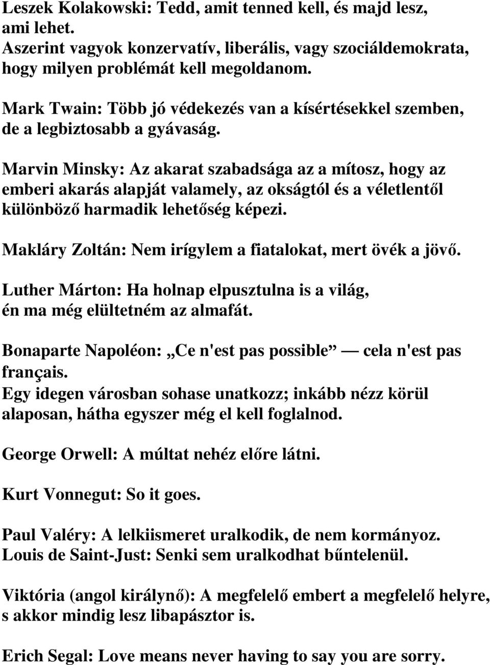 Marvin Minsky: Az akarat szabadsága az a mítosz, hogy az emberi akarás alapját valamely, az okságtól és a véletlentıl különbözı harmadik lehetıség képezi.