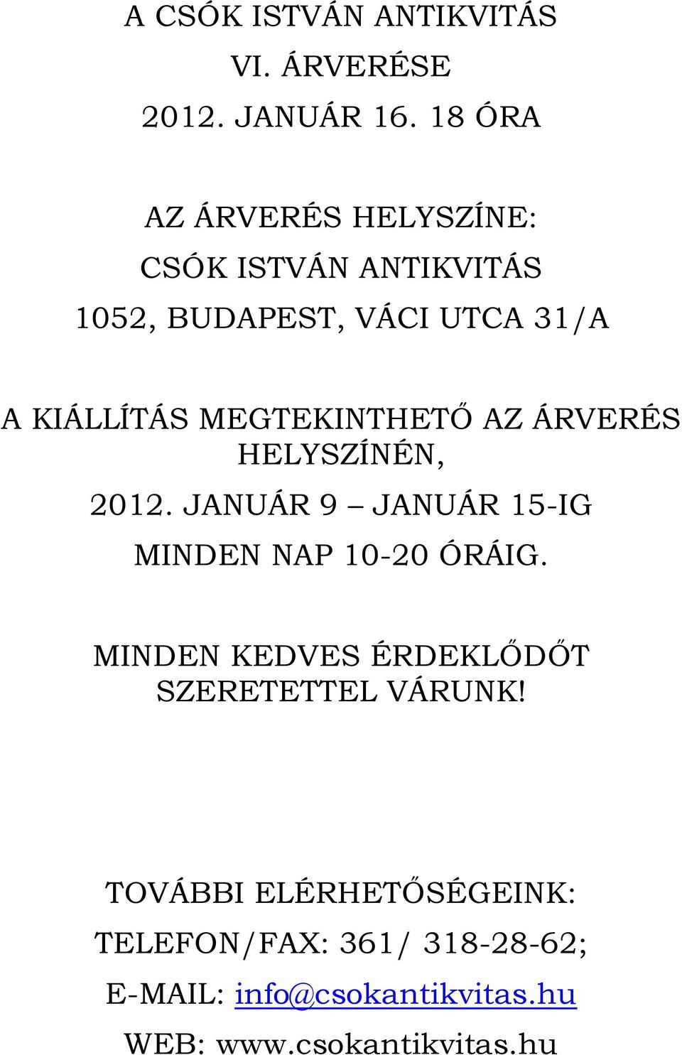 MEGTEKINTHETŐ AZ ÁRVERÉS HELYSZÍNÉN, 2012. JANUÁR 9 JANUÁR 15-IG MINDEN NAP 10-20 ÓRÁIG.