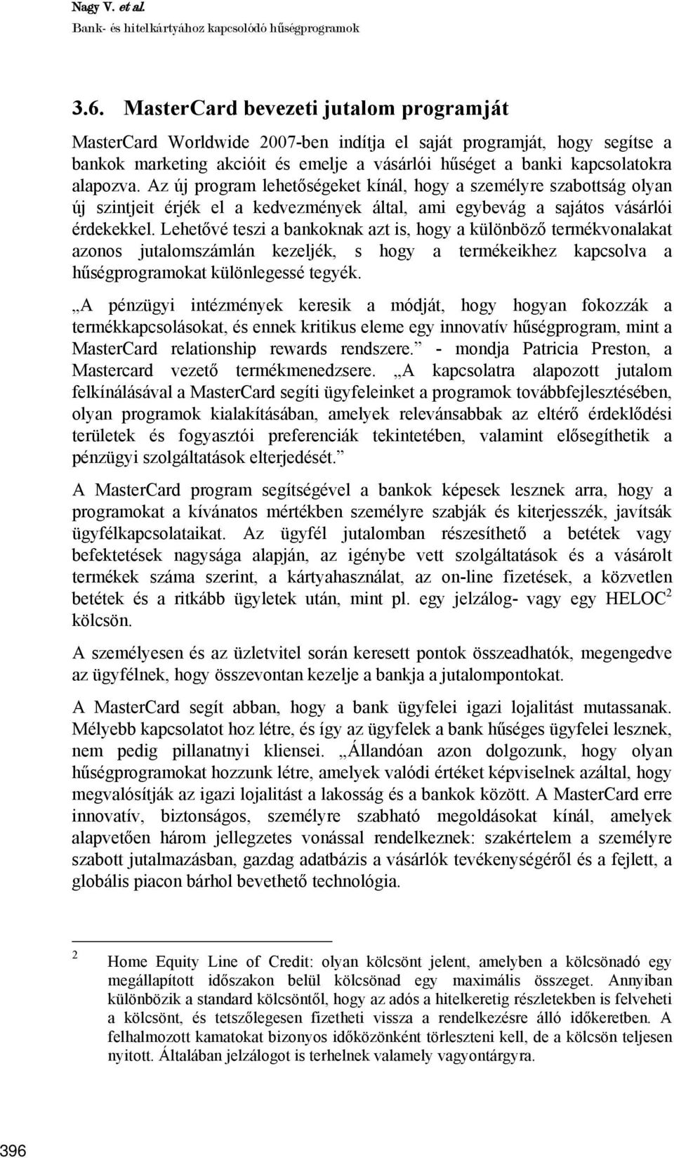 Az új program lehetőségeket kínál, hogy a személyre szabottság olyan új szintjeit érjék el a kedvezmények által, ami egybevág a sajátos vásárlói érdekekkel.