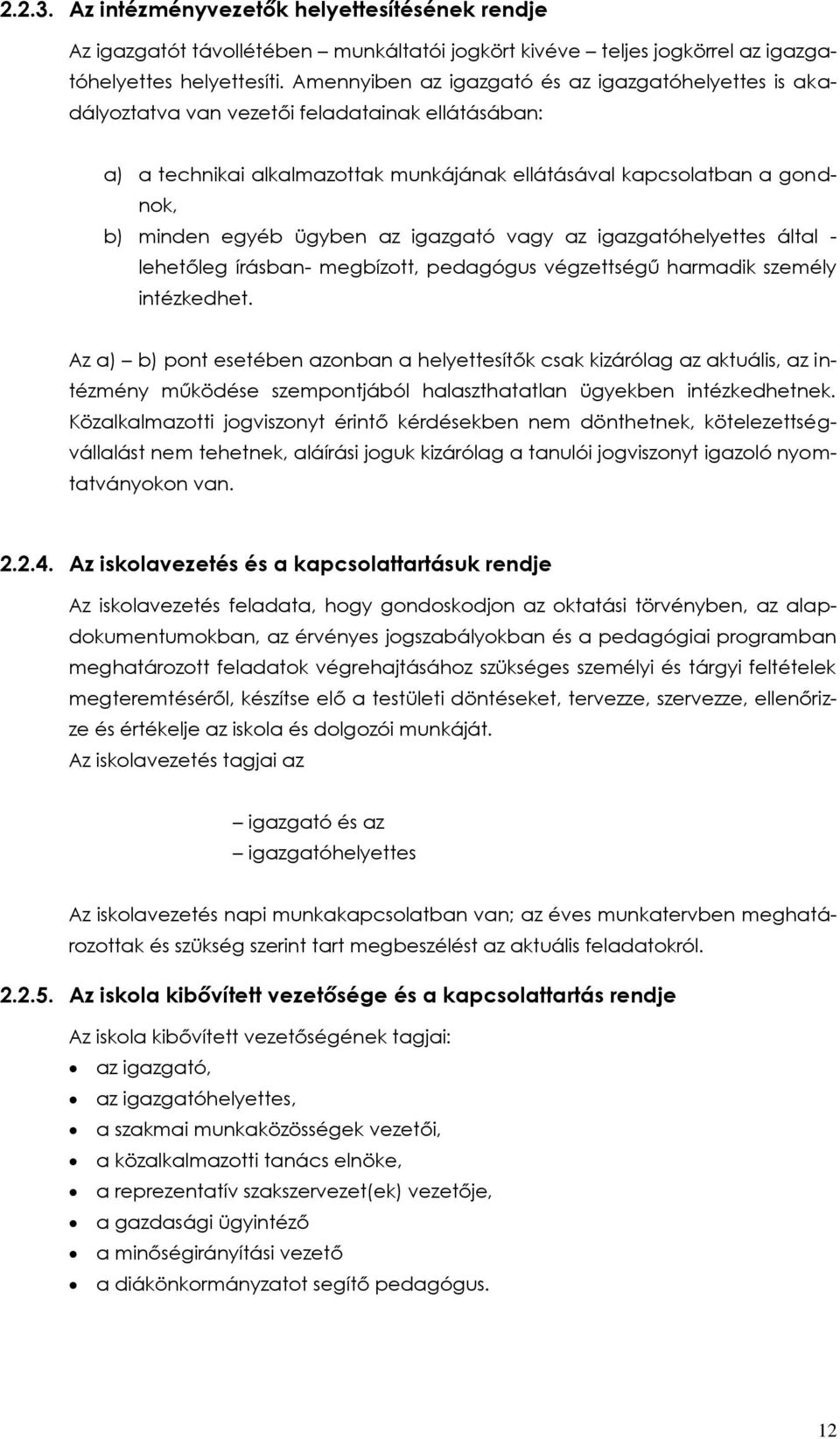 ügyben az igazgató vagy az igazgatóhelyettes által - lehetőleg írásban- megbízott, pedagógus végzettségű harmadik személy intézkedhet.