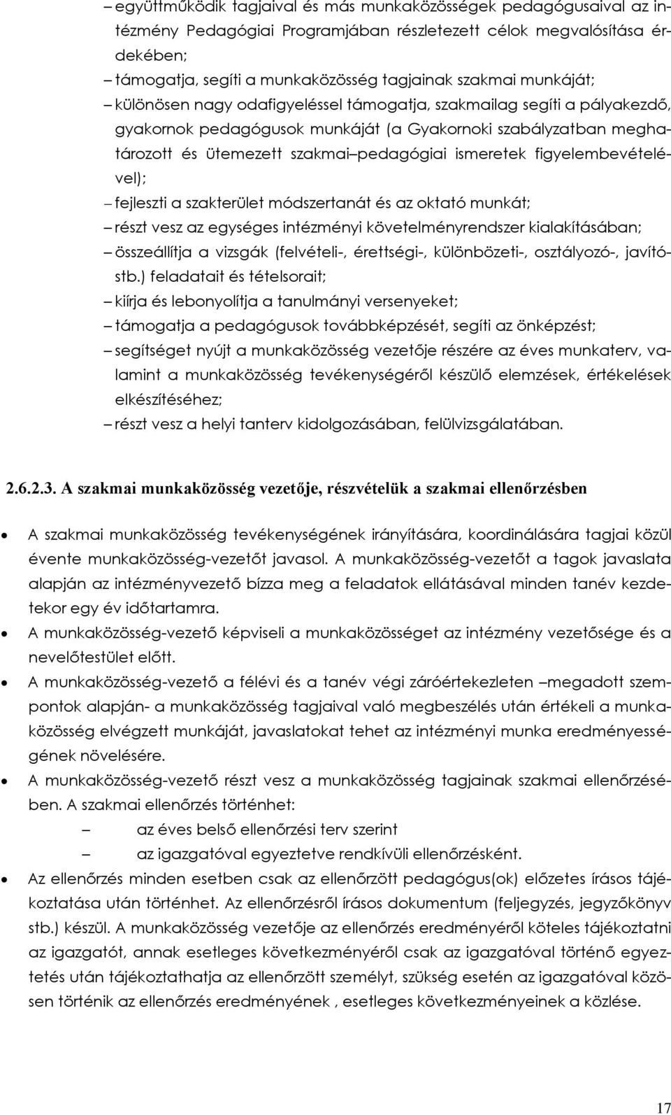 figyelembevételével); fejleszti a szakterület módszertanát és az oktató munkát; részt vesz az egységes intézményi követelményrendszer kialakításában; összeállítja a vizsgák (felvételi-, érettségi-,