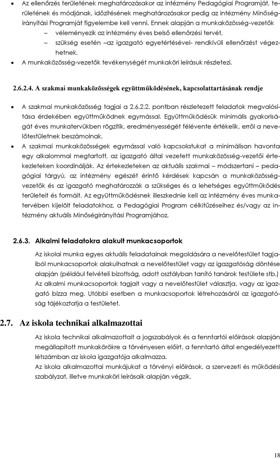 A munkaközösség-vezetők tevékenységét munkaköri leírásuk részletezi. 2.6.2.4. A szakmai munkaközösségek együttműködésének, kapcsolattartásának rendje A szakmai munkaközösség tagjai a 2.6.2.2. pontban részletezett feladatok megvalósítása érdekében együttműködnek egymással.