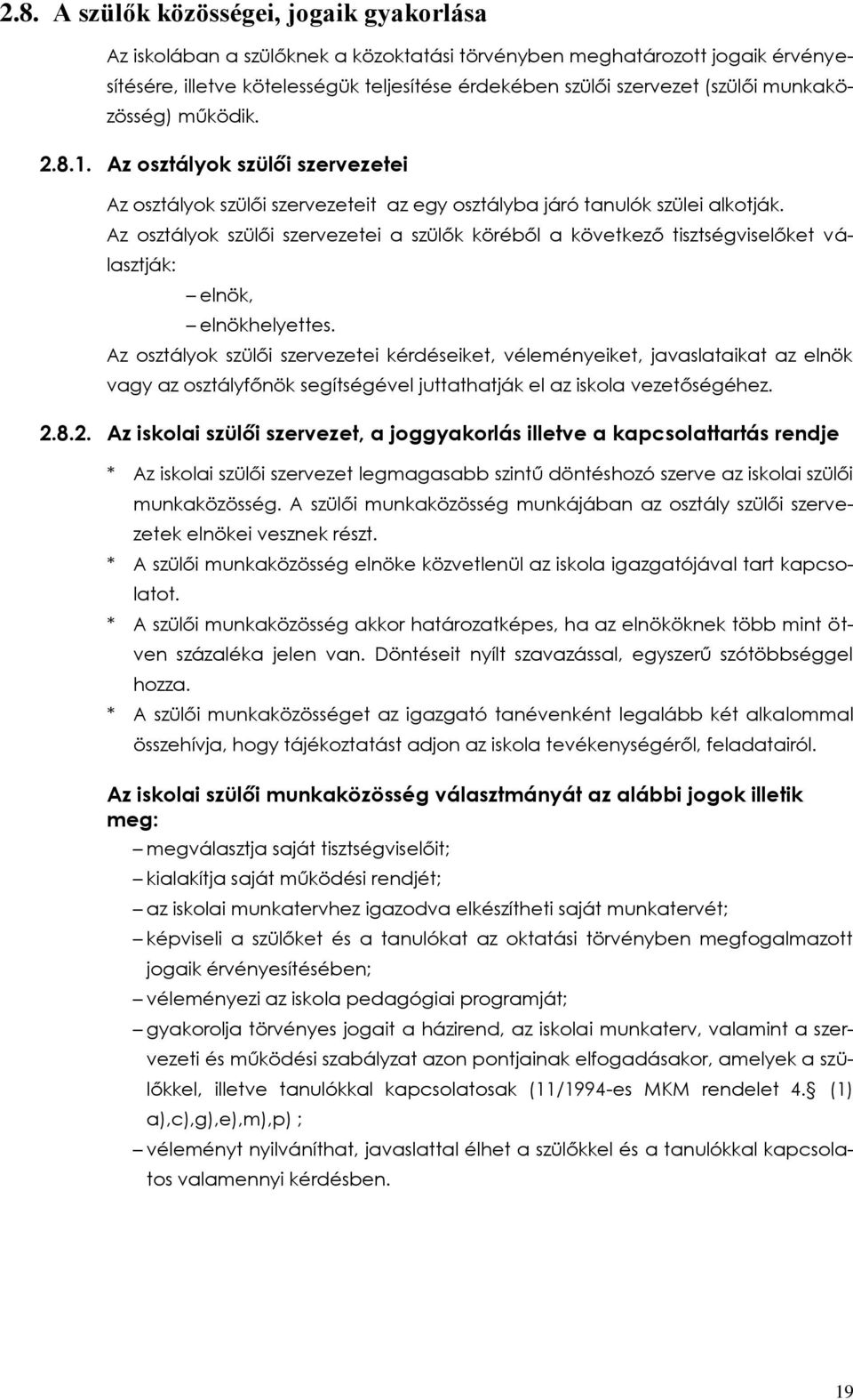 Az osztályok szülői szervezetei a szülők köréből a következő tisztségviselőket választják: elnök, elnökhelyettes.