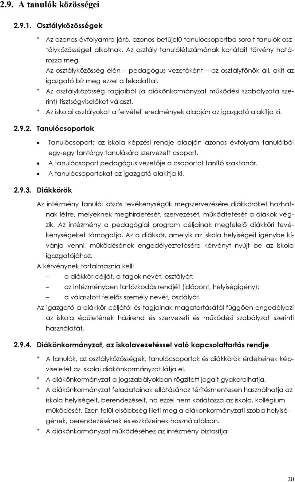 * Az osztályközösség tagjaiból (a diákönkormányzat működési szabályzata szerint) tisztségviselőket választ. * Az iskolai osztályokat a felvételi eredmények alapján az igazgató alakítja ki. 2.