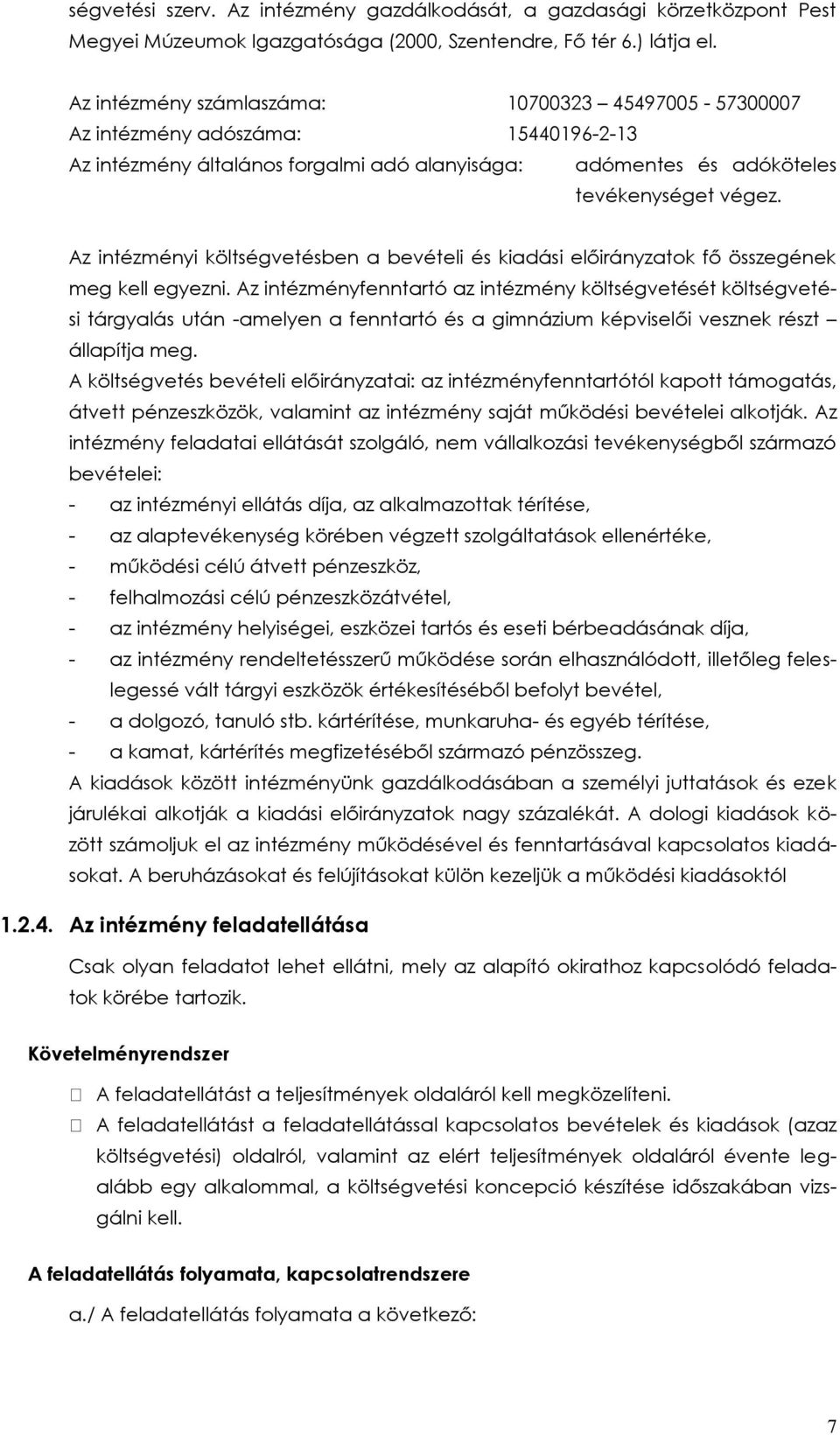 Az intézményi költségvetésben a bevételi és kiadási előirányzatok fő összegének meg kell egyezni.