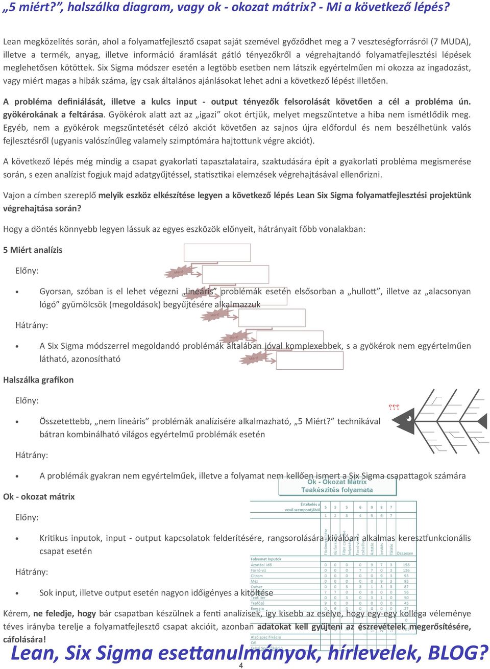 végrehajtandó folyama ejlesztési lépések meglehetősen kötö ek.