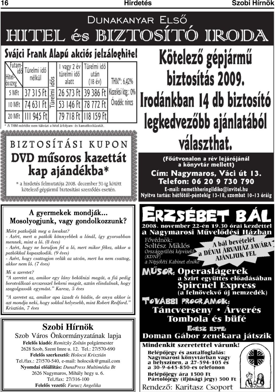 (7 éves) Mi a szeretet? A szeretet az, amikor egy lány bekölnizi magát, a fiú pedig borotválkozó arcszesszel bekeni magát, aztán elindulnak, hogy szagolgassák egymást.