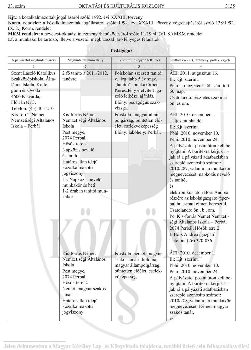 ) Korm. rendelet MKM rendelet: a nevelési-oktatási intézmények mûködésérõl szóló 11/1994. (VI. 8.